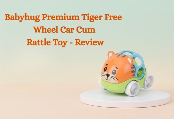 Babyhug Premium Tiger Free Wheel Car Cum Rattle Toy - Review
