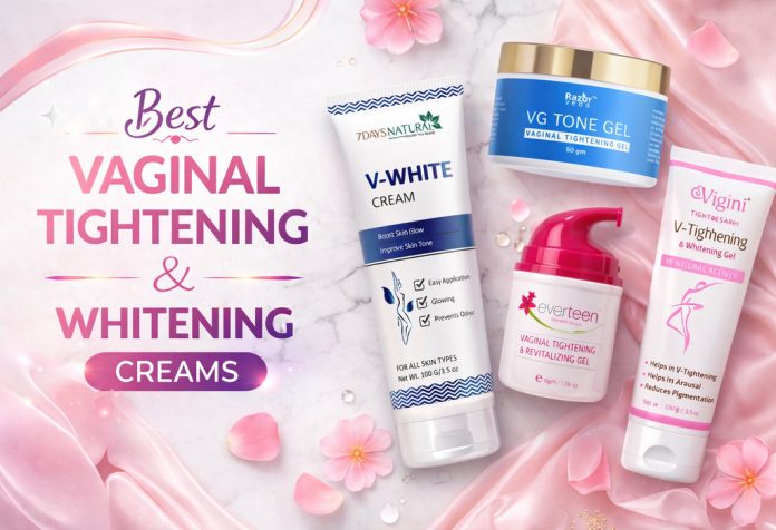 5 Best Vaginal Tightening and Whitening Creams for Safe Intimate Care