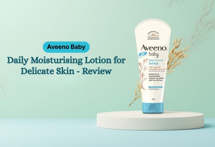 Aveeno Baby Daily Moisturising Lotion for Delicate Skin - Review