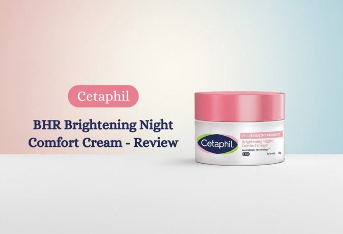 Cetaphil BHR Brightening Night Comfort Cream - Review