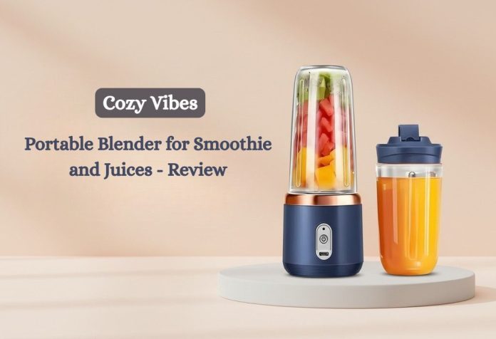 Cozy Vibes Portable Blender for Smoothie and Juices - Review