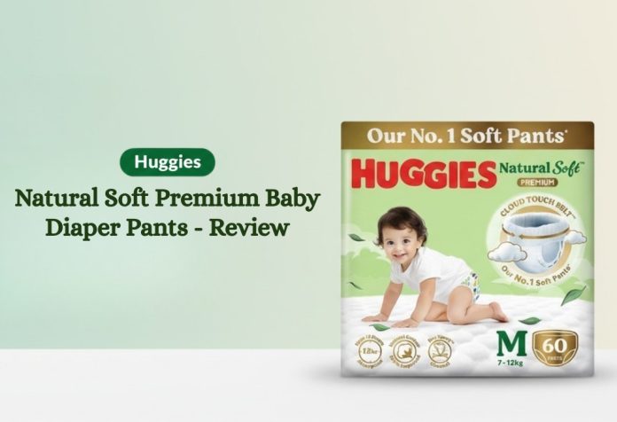 Huggies Natural Soft Premium Baby Diaper Pants - Review