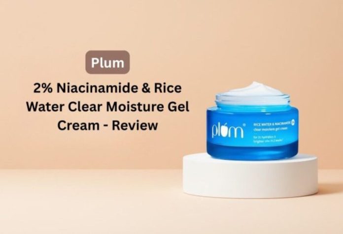 Plum 2% Niacinamide & Rice Water Clear Moisture Gel Cream – Review