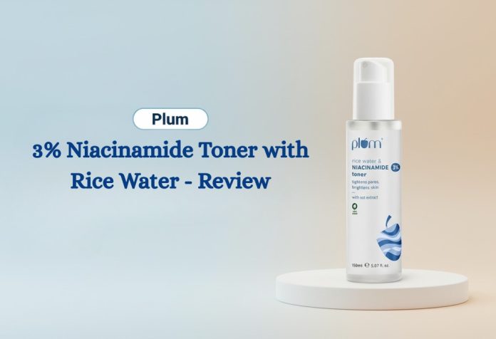 Plum 3% Niacinamide Toner with Rice Water - Review