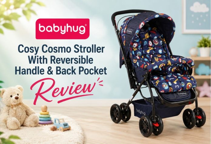 Babyhug Cosy Cosmo Stroller With Reversible Handle & Back Pocket - Review