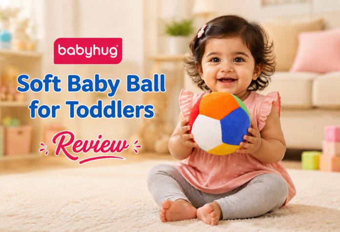 Babyhug Soft Baby Ball for Toddlers - Review