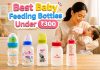Best Feeding Bottles for Babies: Affordable Picks Under ₹300 Best Baby Feeding Bottles Under ₹300