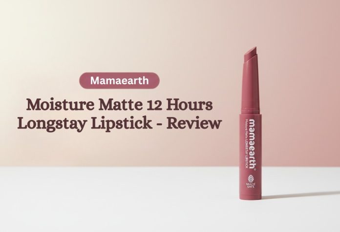 Mamaearth Moisture Matte 12 Hours Longstay Lipstick - Review