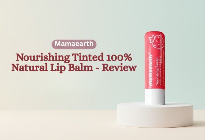 Mamaearth Nourishing Tinted 100_ Natural Lip Balm - Review