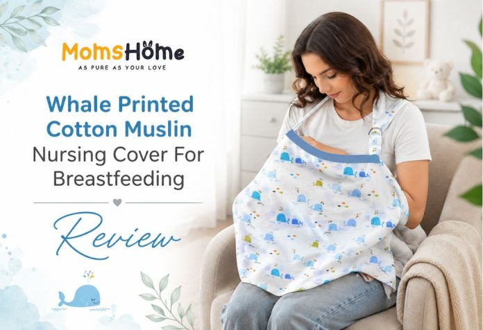 Mom's Home Whale Printed Cotton Muslin Nursing Cover For Breastfeeding- Review
