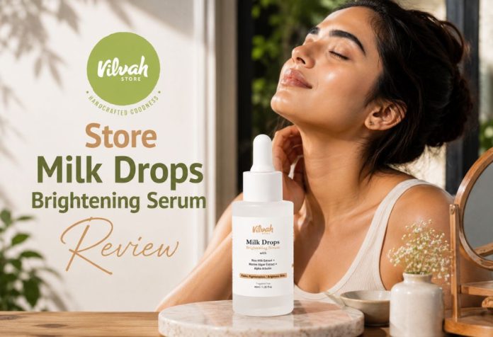Vilvah Store Milk Drops Brightening Serum - Review