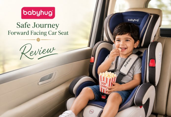 Babyhug Safe Journey Forward Facing Car Seat - Review
