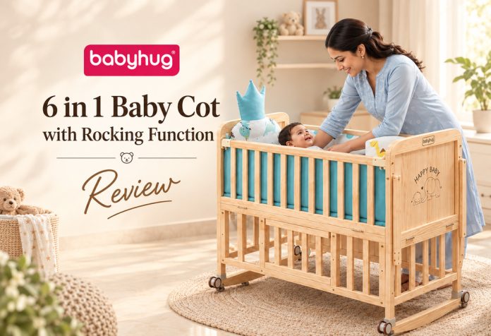 Babyhug 6 in 1 Baby Cot with Rocking Function - Review
